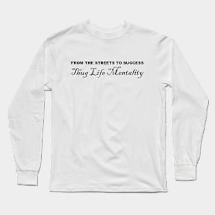 "From the Streets to Success: Thug Life Mentality Long Sleeve T-Shirt